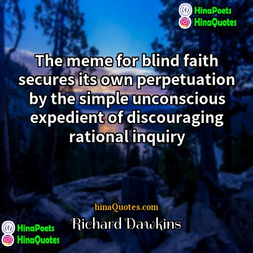Richard Dawkins Quotes | The meme for blind faith secures its